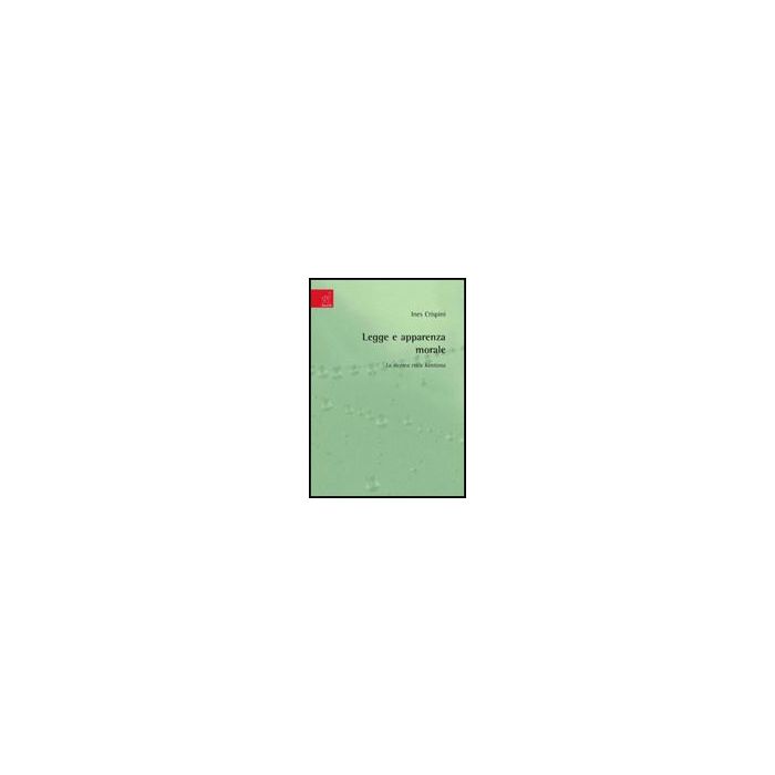 Legge E Apparenza Morale. La Ricerca Etica Kantiana - Crispini Ines - Aracne - 9788854817043