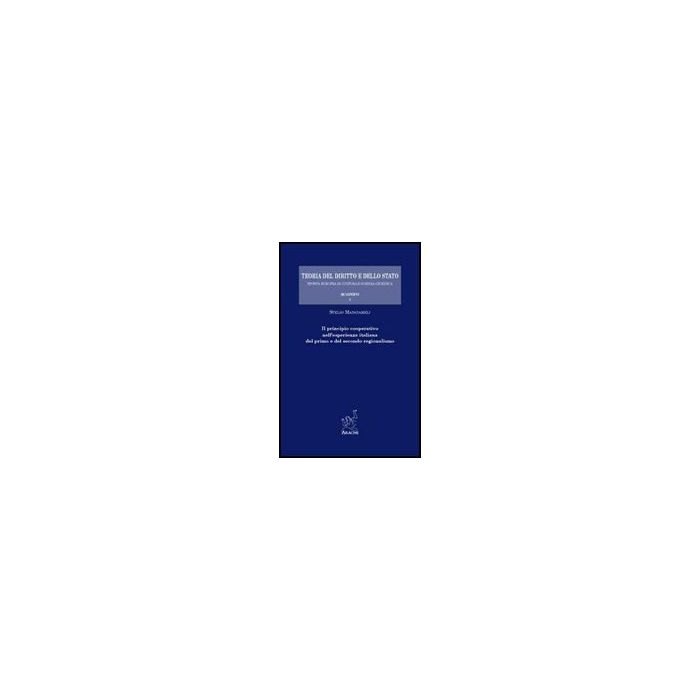 Il Principio Cooperativo Nell'esperienza Italiana Del Primo E Del Secondo Regionali Regionalismo - Mangiameli Stelio - Aracne - 9788854817593 Il Principio Cooperativo Nell'esperienza Italiana Del Primo E Del Secondo Regionali Regionalismo - Mangiameli Stelio - Aracne - 9788854817593