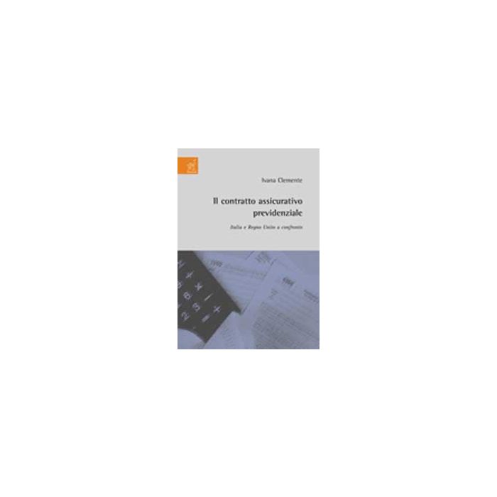 Il Contratto Assicurativo Previdenziale. Italia E Regno Unito A Confronto  - Clemente Ivana - Aracne - 9788854817715 Il Contratto Assicurativo Previdenziale. Italia E Regno Unito A Confronto  - Clemente Ivana - Aracne - 9788854817715