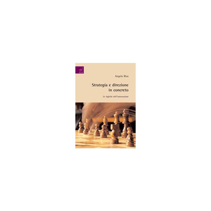 Strategia E Direzione In Concreto. Le Logiche Dell'innovazione - Riva Angelo - Aracne - 9788854817869