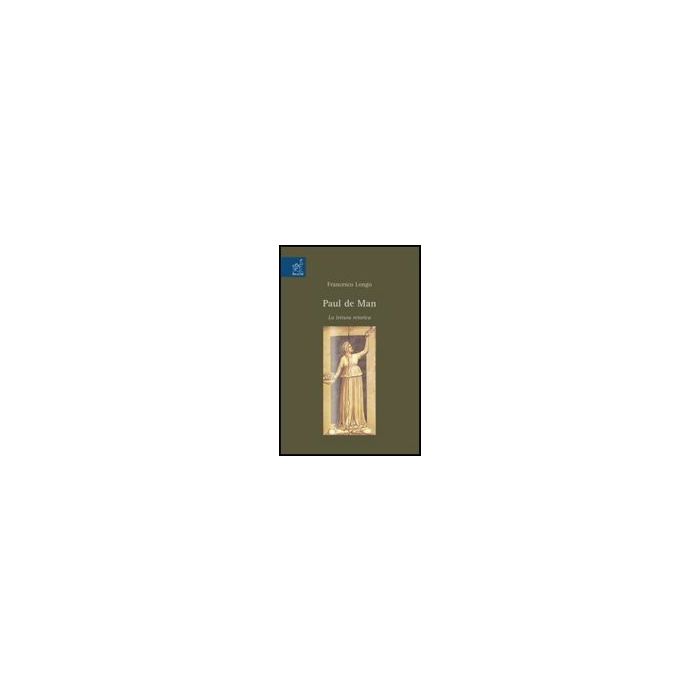Paul De Man. La Lettura Retorica - Longo Francesco - Aracne - 9788854817876