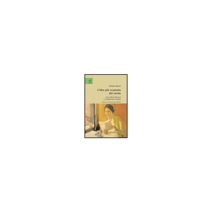 L' Idea Piu' Avanzata Del Secolo. Anna Maria Mozzoni E Il Femminismo Italiano  - Murari Stefania - Aracne - 9788854817890
