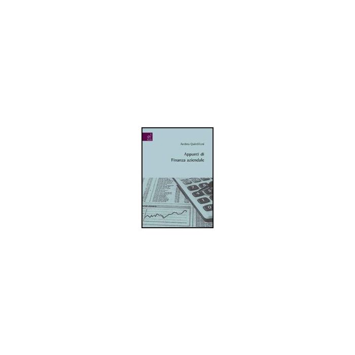 Appunti Di Finanza Aziendale - Quintiliani Andrea - Aracne - 9788854817944 Appunti Di Finanza Aziendale - Quintiliani Andrea - Aracne - 9788854817944
