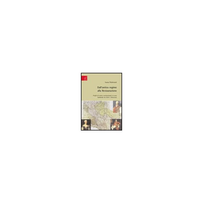 Dall'antico Regime Alla Restaurazione. Profili Di Storia Costituzionale In Area  Lombarda Tra Sette E Ottocento - Pederzani Ivana - Aracne - 9788854818354