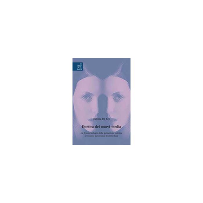 Estetica Dei Nuovi Media. La Fenomenologia Della Percezione Estetica Nel Nuovo  Panorama Multimediale - De Leo Daniela - Aracne - 9788854818484
