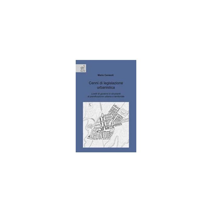 Cenni Di Legislazione Urbanistica. Livelli Di Governo E Strumenti Di  Pianificazione Urbana E Territoriale - Cerasoli Mario - Aracne - 9788854818606