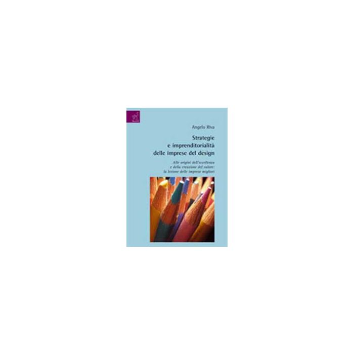 Strategie E Imprenditorialita' Delle Imprese Del Design. Alle Origini Dell'eccellenza E Della Creazione Del Valore: La Lezione Delle Imprese Migliori - Riva Angelo - Aracne - 9788854818705 Strategie E Imprenditorialita' Delle Imprese Del Design. Alle Origini Dell'eccellenza E Della Creazione Del Valore: La Lezione Delle Imprese Migliori - Riva Angelo - Aracne - 9788854818705