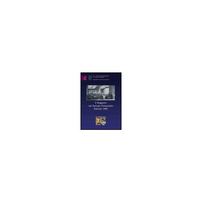 Il Rapporto Sul Sistema Finanziario Italiano 2007  - Bagella Michele - Aracne - 9788854818989