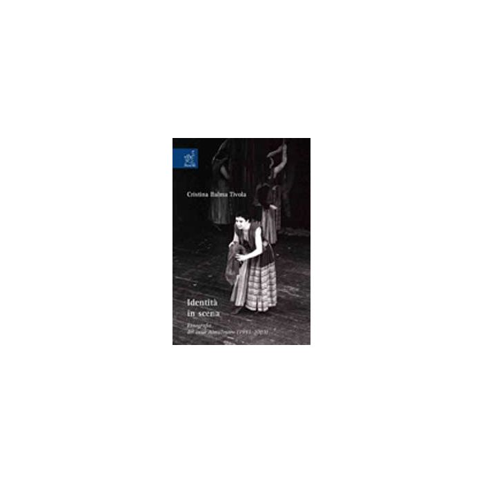 Identita' In Scena. Etnografia Del Caso Almateatro (1993-2003) - Balma Tivola Cristina - Aracne - 9788854819078