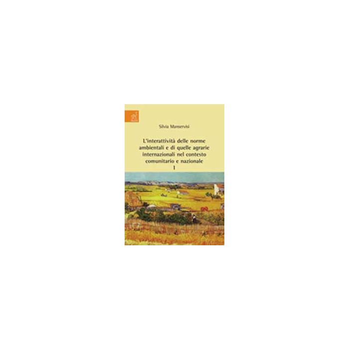 L' Interattivita' Delle Norme Ambientali E Di Quelle Agrarie Internazionali Nel  Contesto Comunitario E Nazionale . Vol. 1 - Manservisi Silvia - Aracne - 9788854819580