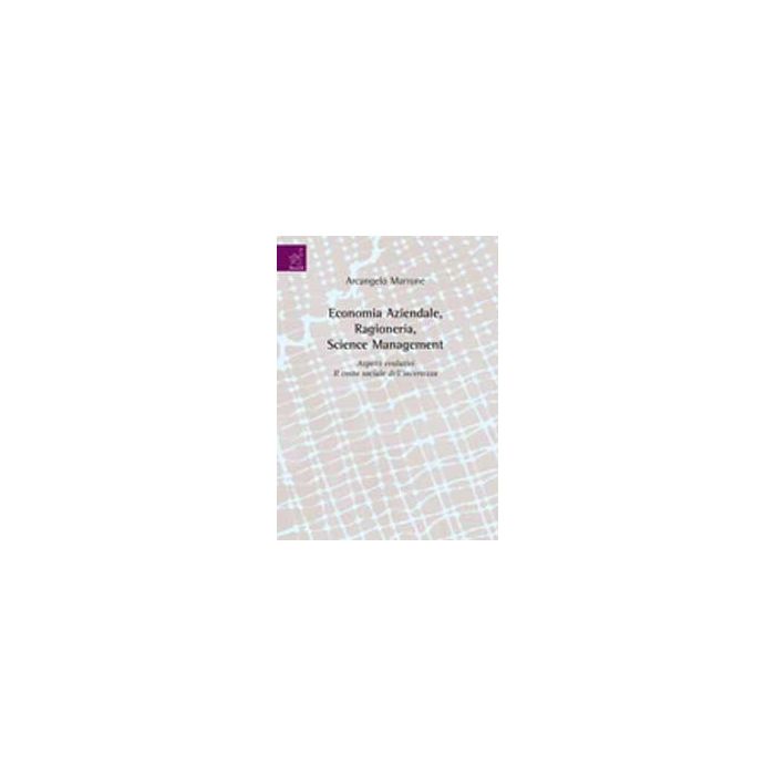 Economia Aziendale, Ragioneria, Science Management. Aspetti Evolutivi. Il Costo Sociale Dell'incertezza - Marrone Arcangelo - Aracne - 9788854819658 Economia Aziendale, Ragioneria, Science Management. Aspetti Evolutivi. Il Costo Sociale Dell'incertezza - Marrone Arcangelo - Aracne - 9788854819658