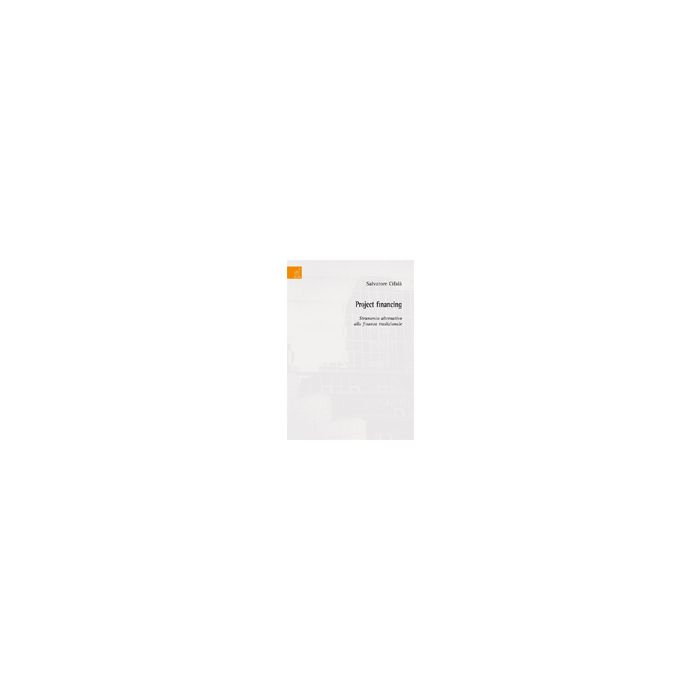 Project Financing. Strumento Alternativo Alla Finanza Tradizionale - Cifala' Salvatore - Aracne - 9788854819795
