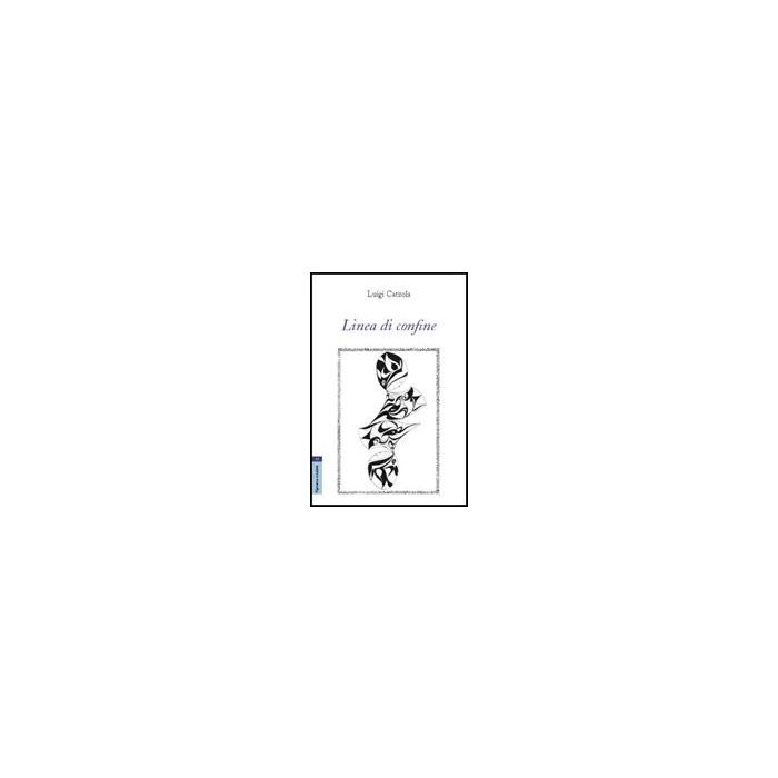Linea Di Confine - Catzola Luigi - Aracne - 9788854819801
