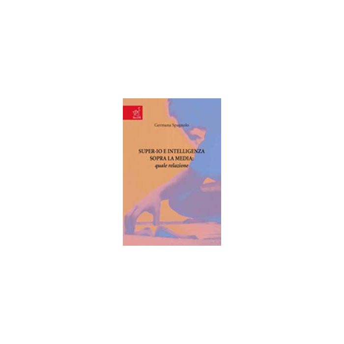 Super-io E Intelligenza Sopra La Media: Quale Relazione - Spagnolo Germana - Aracne - 9788854819948