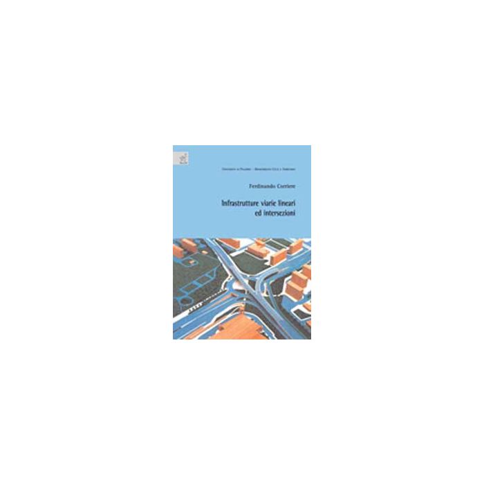 Infrastrutture Viarie Lineari E Intersezioni - Corriere Ferdinando - Aracne - 9788854819993