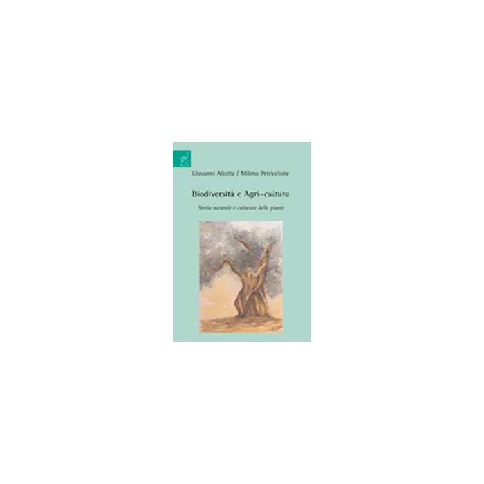 Biodiversita' E Agri-cultura - Aliotta Giovanni; Petriccione Milena - Aracne - 9788854820043