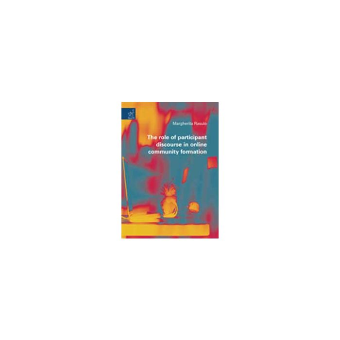 The Role Of Participant Discourse In Online Community Formation  - Rasulo Margherita - Aracne - 9788854820135