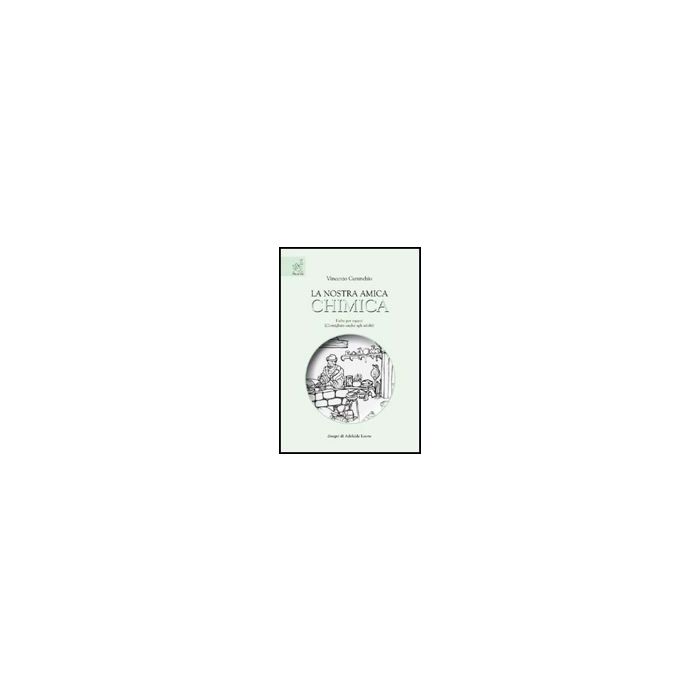 La Nostra Amica Chimica  - Carunchio Vincenzo - Aracne - 9788854820487