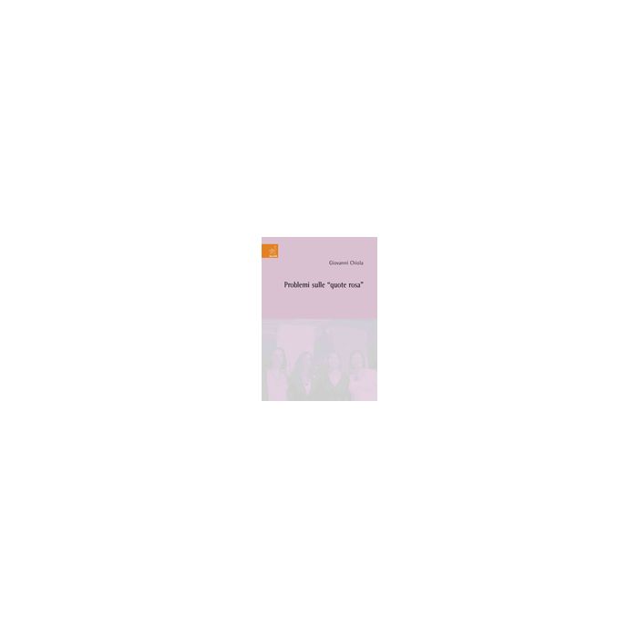 Problemi Sulle «quote Rosa» - Chiola Giovanni - Aracne - 9788854820593