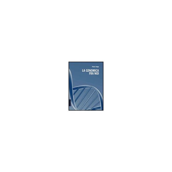 La Genomica Fra Noi - Volpe Pietro - Aracne - 9788854820692 La Genomica Fra Noi - Volpe Pietro - Aracne - 9788854820692
