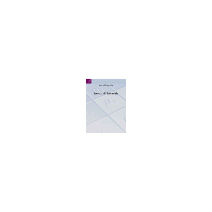 Esercizi Di Economia - Di Domizio Marco - Aracne - 9788854820951
