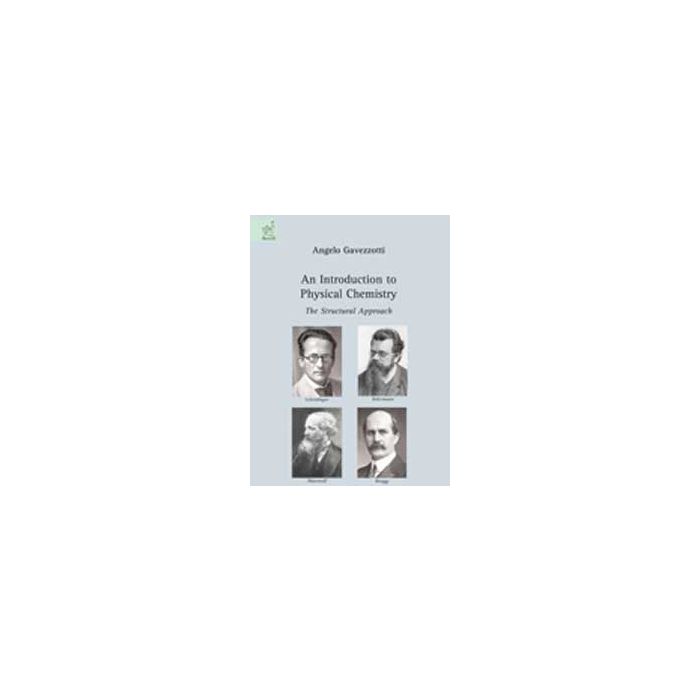 An Introduction To Physical Chemistry. The Structural Approach - Gavezzotti Angelo - Aracne - 9788854821163 An Introduction To Physical Chemistry. The Structural Approach - Gavezzotti Angelo - Aracne - 9788854821163
