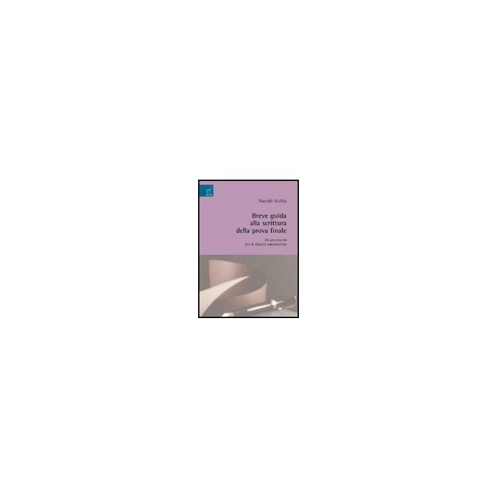 Breve Guida Alla Scrittura Della Prova Finale - Scaffai Niccolo' - Aracne - 9788854821231 Breve Guida Alla Scrittura Della Prova Finale - Scaffai Niccolo' - Aracne - 9788854821231