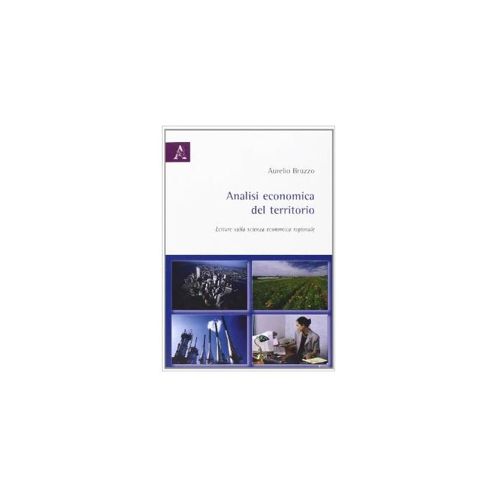 Analisi Economica Del Territorio. Letture Sulla Scienza Economica Regionale - Bruzzo Aurelio - Aracne - 9788854821330