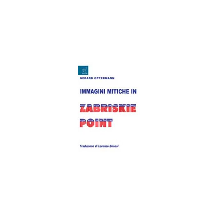 Immagini Mitiche In Zabriskie Point - Opperman Gerard - Aracne - 9788854821347