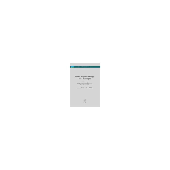Nuova Proposta Di Legge Sulla Montagna. Atti Del Convegno (edolo, 29 Ottobre  2007) - Polelli M.  - Aracne - 9788854821521