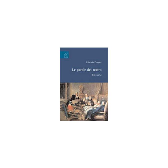 Le Parole Del Teatro  - Pompei Fabrizio - Aracne - 9788854821552
