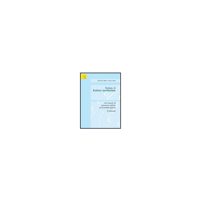 Trattato Di Estimo Territoriale. Con Nozioni Di Economia Politica Ed Economia Agraria - Piluso Vincenzo; Piluso Nicola - Aracne - 9788854821606 Trattato Di Estimo Territoriale. Con Nozioni Di Economia Politica Ed Economia Agraria - Piluso Vincenzo; Piluso Nicola - Aracne - 9788854821606