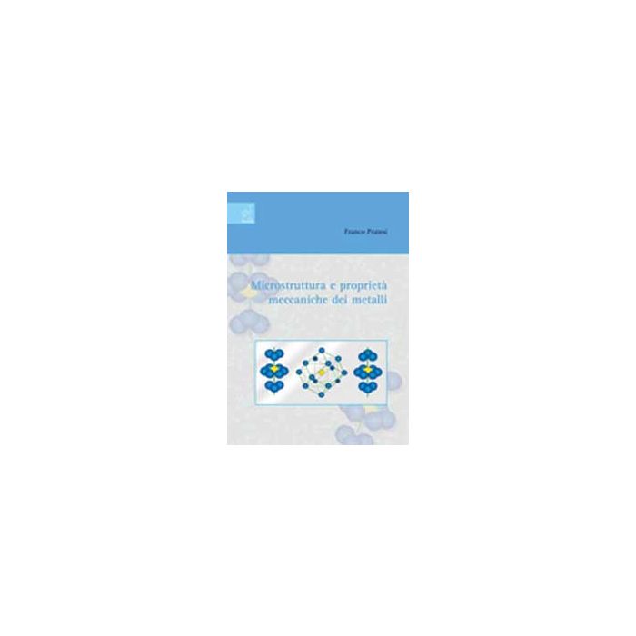 Microstruttura E Proprieta' Meccaniche Dei Metalli - Pratesi F. - Aracne - 9788854821637 Microstruttura E Proprieta' Meccaniche Dei Metalli - Pratesi F. - Aracne - 9788854821637