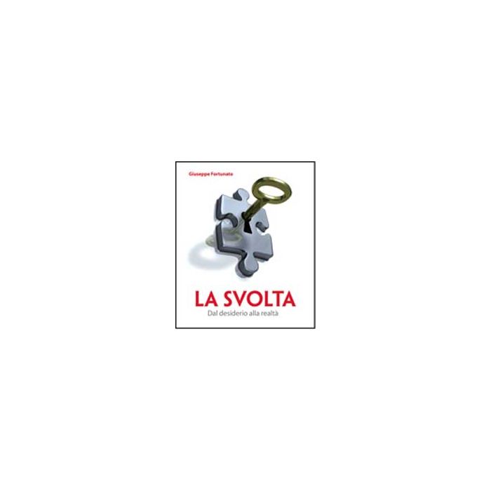 La Svolta. Dal Desiderio Alla Realta'  - Fortunato Giuseppe - Aracne - 9788854822269