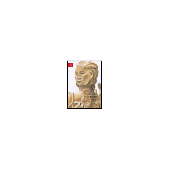 Archetipi Di Traduzione. Il Dialogo Dalla Pretesa Odierna A Platone - Mannucci Elena - Aracne - 9788854822320 Archetipi Di Traduzione. Il Dialogo Dalla Pretesa Odierna A Platone - Mannucci Elena - Aracne - 9788854822320