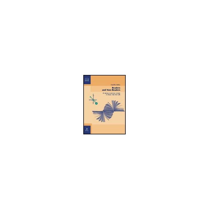 Readers And Non-readers. A Cross-cultural Study In Italy And The Uk - Addey Camilla - Aracne - 9788854822566 Readers And Non-readers. A Cross-cultural Study In Italy And The Uk - Addey Camilla - Aracne - 9788854822566