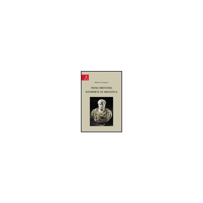 Franz Brentano Interprete Di Aristotele - Mangiagalli Maurizio - Aracne - 9788854822726