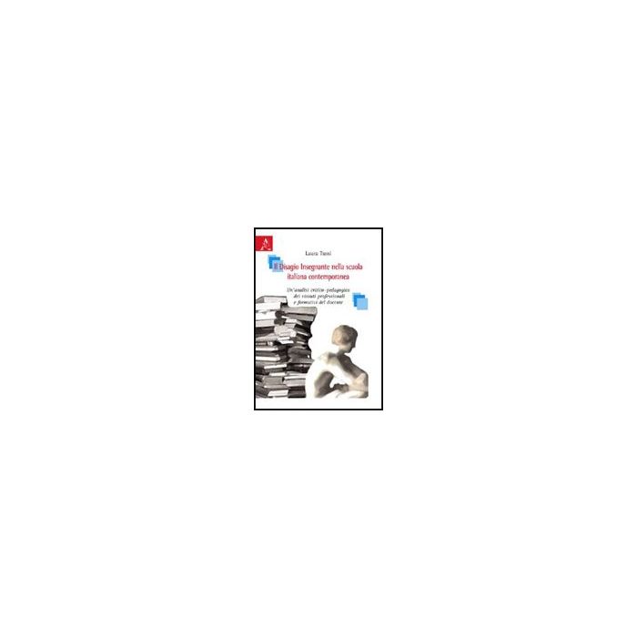 Il Disagio Insegnante Nella Scuola Italiana Contemporanea. Un'analisi  Critico-pedagogica Dei Vissuti Professionali E Formativi Del Docente  - Tussi Laura - Aracne - 9788854822832
