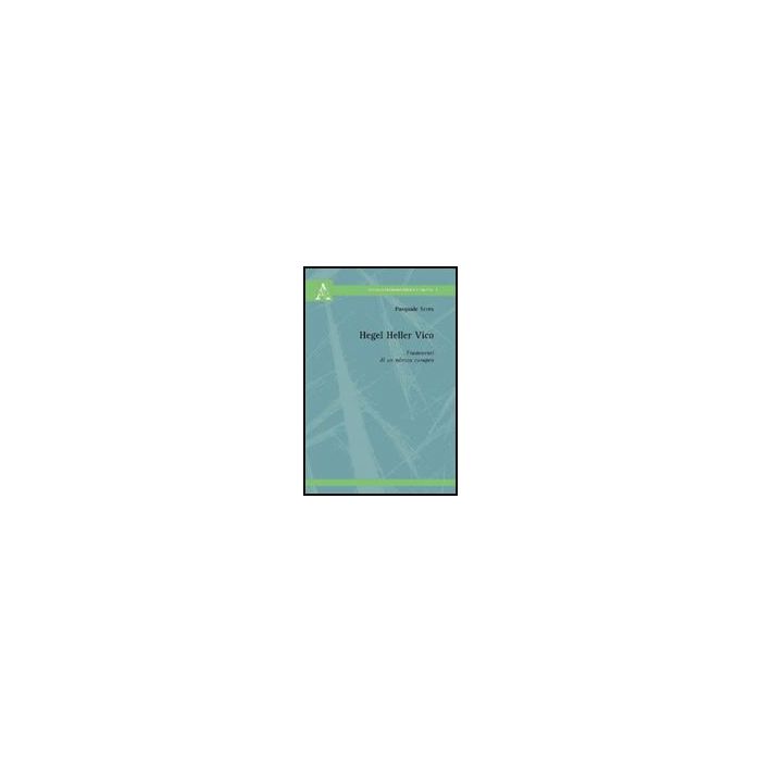 Hegel Heller Vico. Frammenti Di Un No'mos Europeo - Serra Pasquale - Aracne - 9788854822863