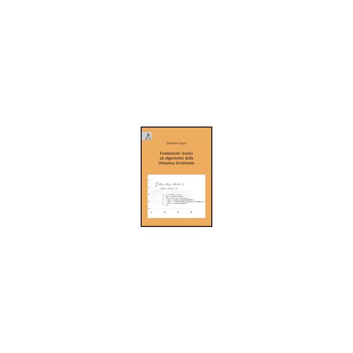 Fondamenti Teorici Ed Algoritmici Della Dinamica Strutturale - Lopez Salvatore - Aracne - 9788854823471