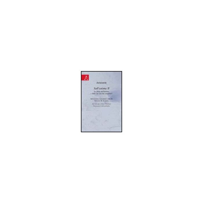 Sull'anima. Libro 2°. La Fisica Dell'anima E Delle Sue Facolta' Sensoriali. Test Greco E Italiano - Aristotele; Giardina G. R. - Aracne - 9788854823808 Sull'anima. Libro 2°. La Fisica Dell'anima E Delle Sue Facolta' Sensoriali. Test Greco E Italiano - Aristotele; Giardina G. R. - Aracne - 9788854823808