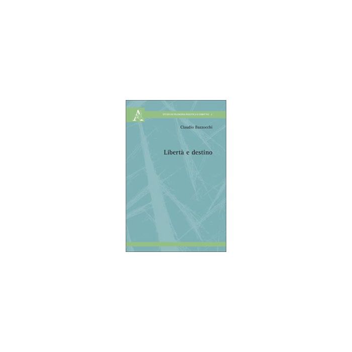 Liberta' E Destino - Bazzocchi Claudio - Aracne - 9788854823945