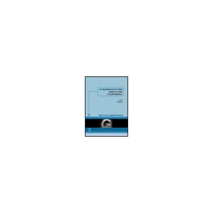 La Rappresentazione Del Crimine. Sul Poliziesco Argentino E Sul «giallo Mediterrane Mediterraneo» - D'argenio M. Chiara; De Laurentiis Antonella; Ferracuti Giovanni; Galeota V. (cu - Aracne - 9788854824003 La Rappresentazione Del Crimine. Sul Poliziesco Argentino E Sul «giallo Mediterrane Mediterraneo» - D'argenio M. Chiara; De Laurentiis Antonella; Ferracuti Giovanni; Galeota V. (cu - Aracne - 9788854824003