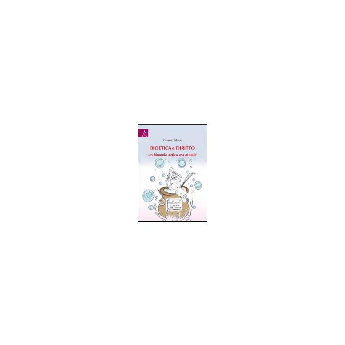 Bioetica E Diritto. Un Binomio Antico Ma Attuale - Daloiso Viviana - Aracne - 9788854824027