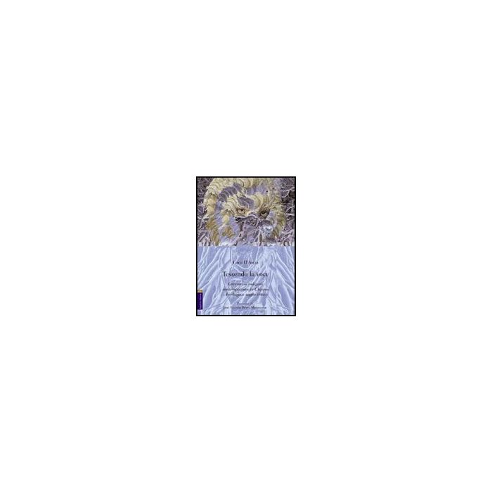 Tessendo La Voce. Letteratura Indigena Contemporanea In Chiapas. Antologia E  Saggio Critico - D'ascia Luca - Aracne - 9788854824058