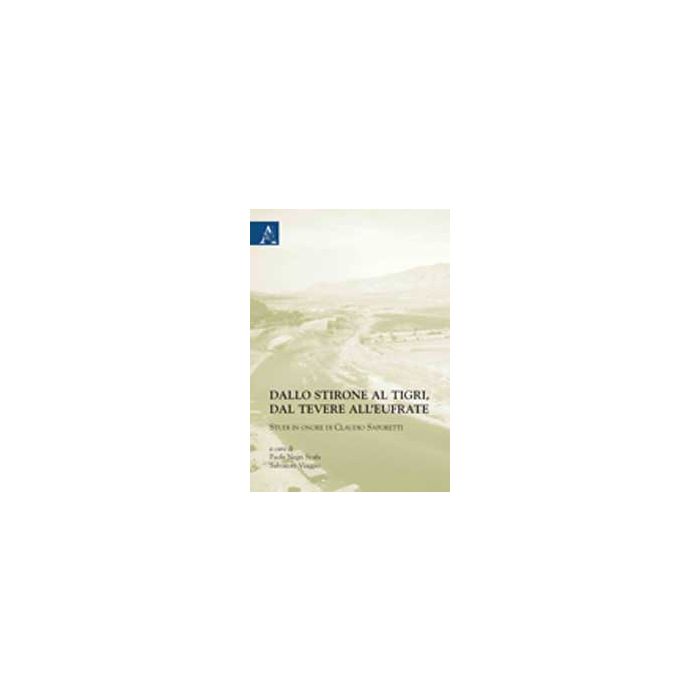 Dallo Stirone Al Tigri, Dal Tevere All'eufrate. Studi In Onore Di Claudio Sapore Saporetti - Negri Scafa Paola; Viaggio Salvatore - Aracne - 9788854824119
