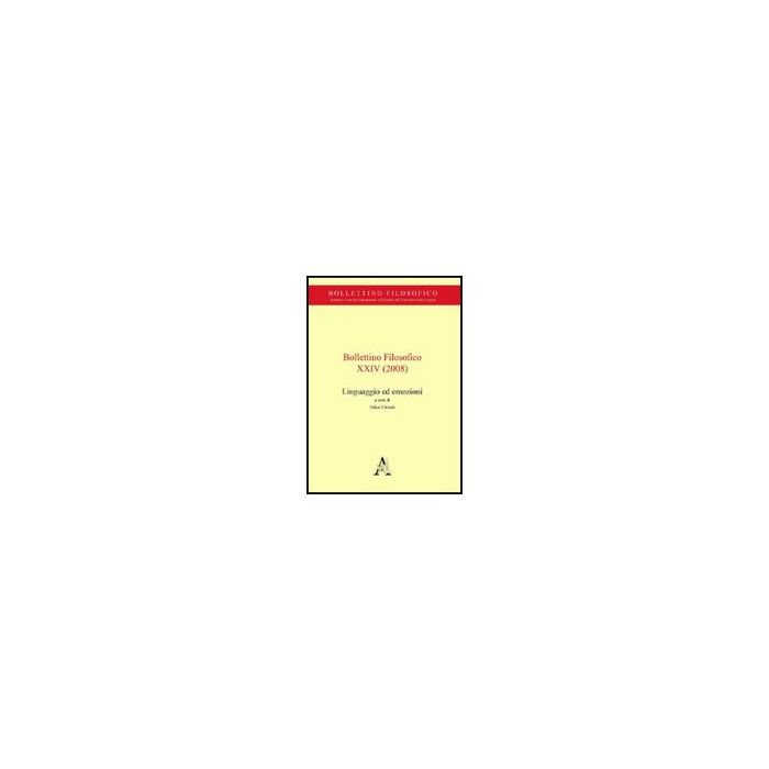 Bollettino Filosofico (2008) Linguaggio Ed Emozioni - Cimatti F.  - Aracne - 9788854824171