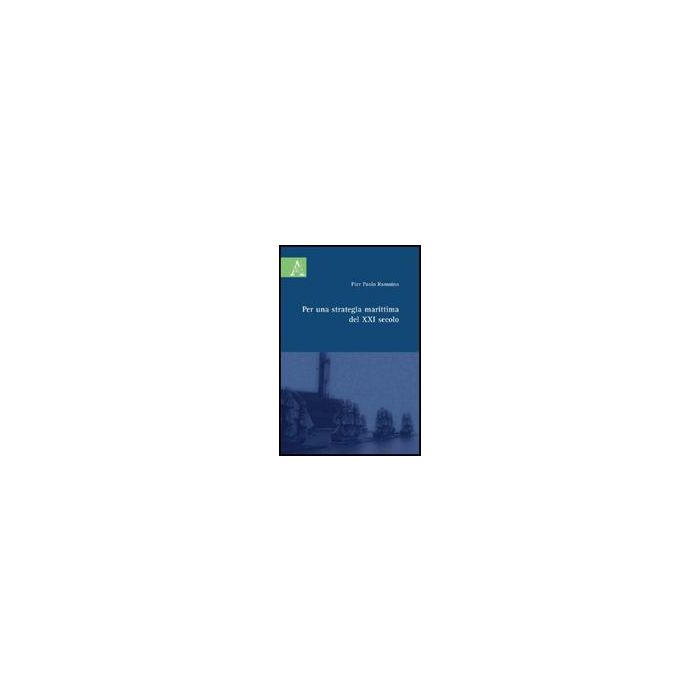 Per Una Strategia Marittima Del Xxi Secolo - Becchi Paolo - Aracne - 9788854824584
