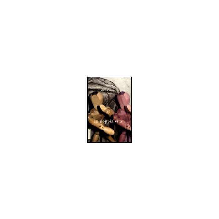 La Doppia Vita  - Cesario Maria - Aracne - 9788854824744