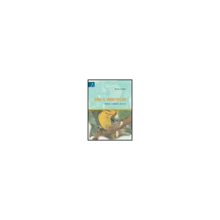 Guida Al Verbo Inglese. Sintassi, Semantica, Fonetica - Gailor Denis - Aracne - 9788854824973 Guida Al Verbo Inglese. Sintassi, Semantica, Fonetica - Gailor Denis - Aracne - 9788854824973